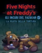FIVE NIGHTS AT FREDDY'S. GLI INCUBI DEL FAZBEAR 7 - LA RUOTA DELLA TORTURA